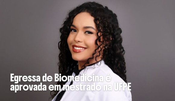 Egressa de Biomedicina fala sobre sonho realizado com aprovação no mestrado em Engenharia Biomédica